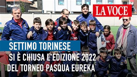 SETTIMO TORINESE Si è chiusa l edizione 2022 del torneo Pasqua Eureka