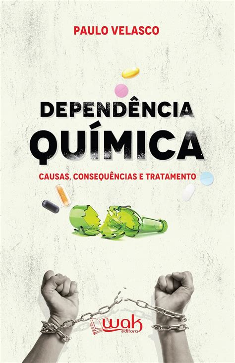 Livros Sobre Dependencia Quimica - Dependência química; Causas, consequência e tratamento eBook : Miguel ...