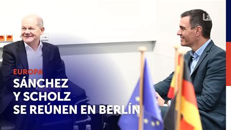 Sánchez y Scholz se reúnen en Berlín y hablan sobre la reforma de las