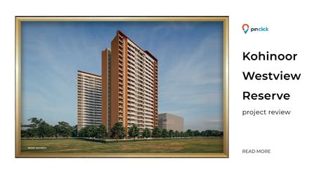 Kohinoor Westview Reserve Project Review Pin Click Blog