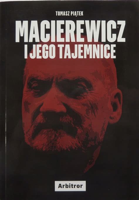 Macierewicz I Jego Tajemnice Jak To Si Sta O Biografia Nieautoryzowana