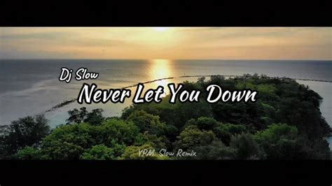 Dj Slow Never Let You Down Jedag Jedug Remix Youtube