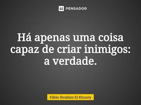 Há Apenas Uma Coisa Capaz De Criar Fábio Ibrahim El Khoury Pensador