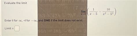 Solved Evaluate The Limitlimx→51x 5 10x2 52enter I For ∞