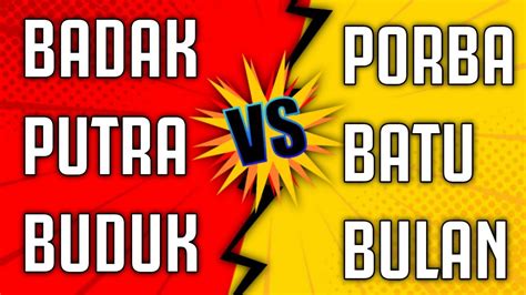 BADAK PUTRA BUDUK VS PORBA BATUBULAN Di Menangkan Oleh BADAK PUTRA