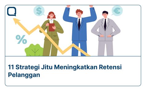 11 Strategi Meningkatkan Retensi Pelanggan Harus Tau