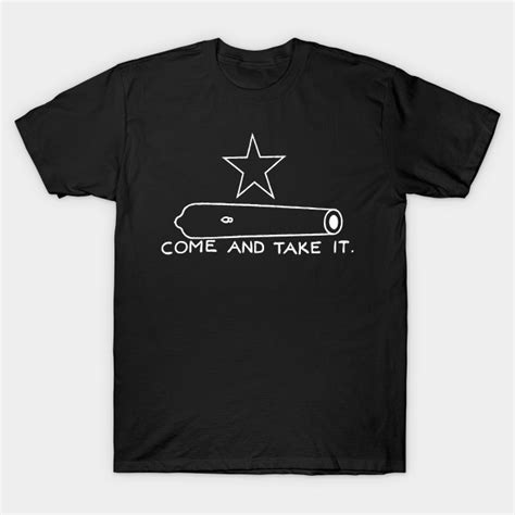 Come And Take It Come And Take It T Shirt Teepublic