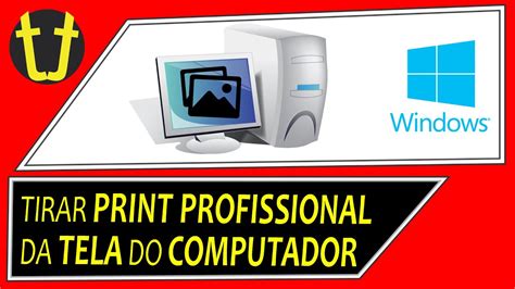 Como TIRAR PRINT do PC Tela Toda ou Área Selecionada Windows YouTube