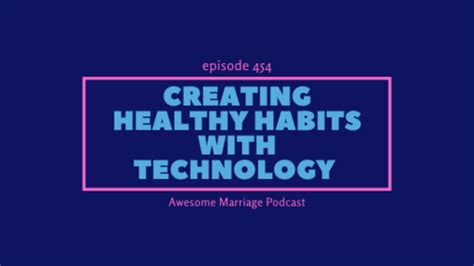 Creating Healthy Habits With Technology Ep 454 — Awesome Marriage