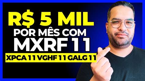 Quanto Investir Para Receber R 5 Mil Em MXRF11 GALG11 XPCA11 E