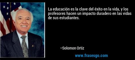 La educación es la clave del éxito en la vida y los profeso