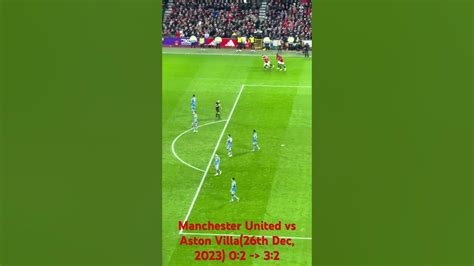 Manchester United Vs Aston Villa 26th Dec 2023 Goal From 0 2 To 3 2