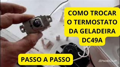 COMO TROCAR O TERMOSTATO DA GELADEIRA DC49A PASSO A PASSO YouTube