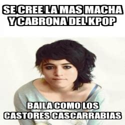 Meme Personalizado Se Cree La Mas Macha Y Cabrona Del Kpop Baila Como