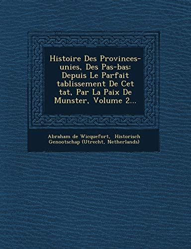 Histoire Des Provinces Unies Des Pas Bas Depuis Le Parfait