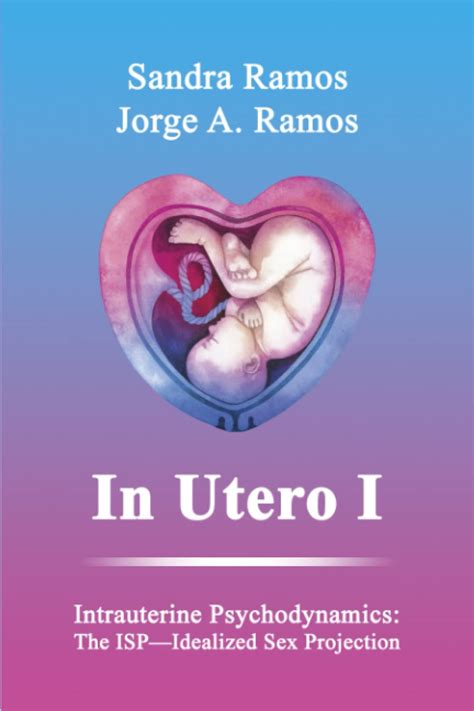 In Utero I Intrauterine Psychodynamics The Isp—idealized Sex