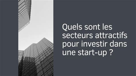 Investir Dans Une Start Up Le Top Des Secteurs Attractifs En