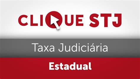 Taxa judiciária prevista em lei estadual é devida mesmo que partes