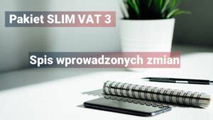 Pakiet SLIM VAT 3 Zmiany Od 1 Lipca 2023 R ZrozumVAT