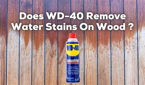 Does Wd 40 Remove Water Stains On Wood Heres The Truth