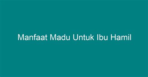 Manfaat Madu Untuk Ibu Hamil Geograf