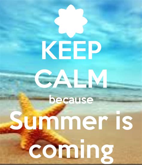 Keep Calm Because Summer Is Coming Pictures Photos And Images For