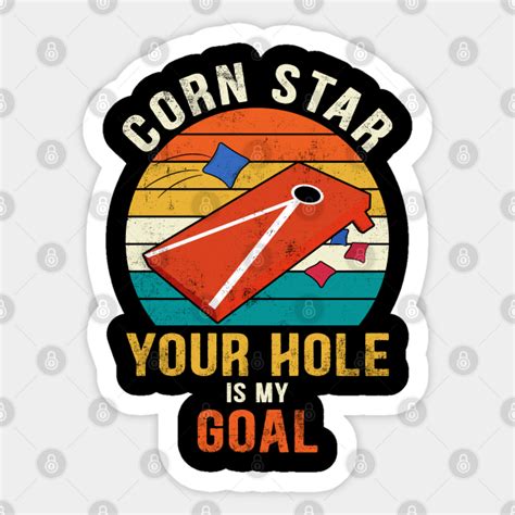 Corn Star Your Hole Is My Goal Funny Cornhole Corn Star Your Hole Is