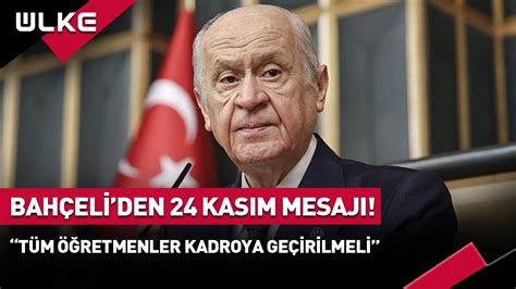 MHP Lideri Bahçeli den 24 Kasım Mesajı Tüm Öğretmenler Kadroya