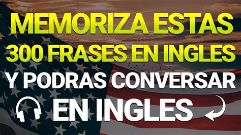 SI APRENDES ESTAS FRASES PODRAS CONVERSAR EN INGLES MUY RAPIDO Y