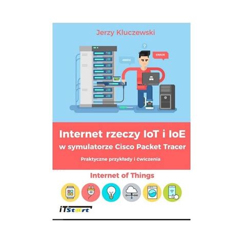 Internet Rzeczy IoT I IoE W Symulatorze Cisco Packet Tracer Praktyczne