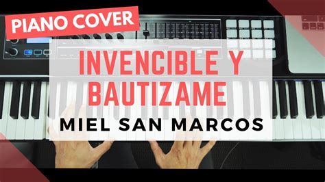 Invencible Y Bautizame Miel San Marcos Piano Cover Youtube