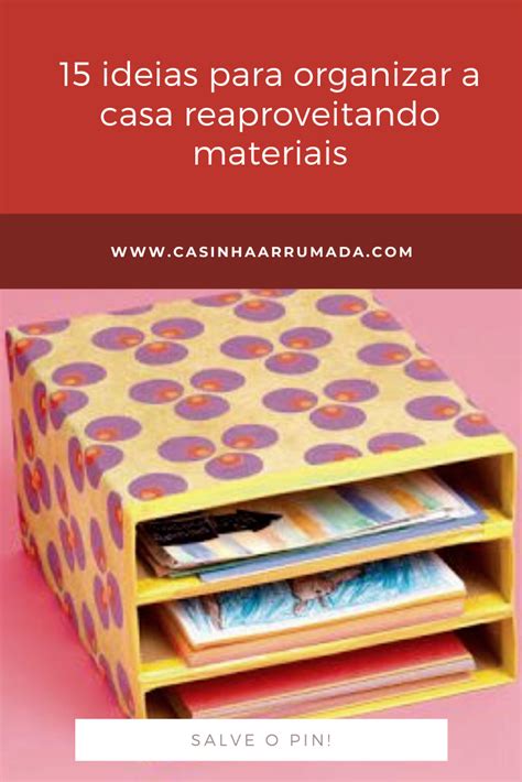 Ideias Para Organizar A Casa Reaproveitando Materiais Casinha