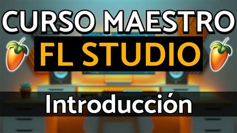 Fl Studio Curso Maestro Introduccion Fl Studio Tutorial Youtube