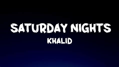 Khalid Saturday Nights Lyrics Youtube