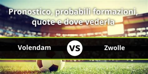 Volendam Zwolle Pronostico Formazioni Streaming