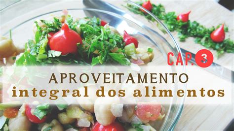 DA SÉRIE APROVEITAMENTO INTEGRAL DOS ALIMENTOS APRENDA RECEITAS