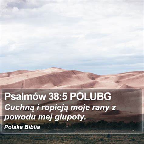 Psalmów 38 5 POLUBG Cuchną i ropieją moje rany z powodu mej