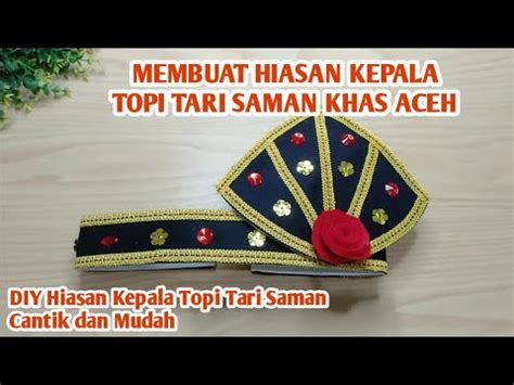 Membuat Hiasan Kepala Topi Tari Saman Khas Aceh Diy Hiasan Kepala