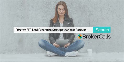 Effective SEO Lead Generation Strategies For Your Business BrokerCalls