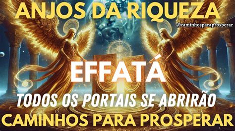 ANJOS DA RIQUEZA E PODER DO EFFATÁ ESTA NOITE TODOS PORTAIS SE ABREN