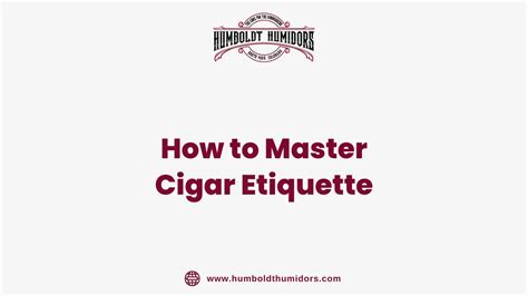 How to Master Cigar Etiquette – Humboldt Humidors