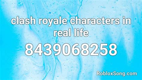 Clash Royale Characters In Real Life Roblox Id Roblox Music Codes