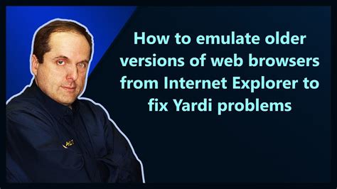 How To Emulate Older Versions Of Web Browsers From Internet Explorer To Fix Yardi Problems Youtube