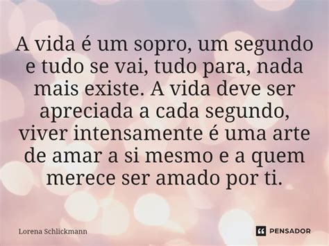 ⁠a Vida é Um Sopro Um Segundo E Tudo Lorena Schlickmann Pensador