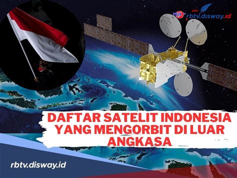 Berikut Daftar 26 Satelit Indonesia Yang Mengorbit Di Luar Angkasa