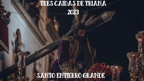 Entrada Completa Tres Ca Das Triana Santo Entierro S Bado