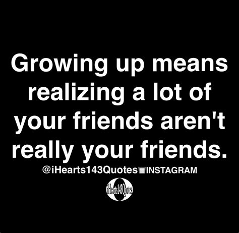 Growing up means realizing a lot of your friends aren't really your ...