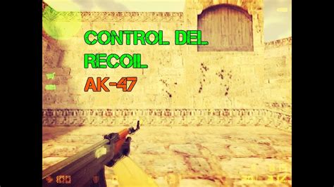 COMO CONTROLAR LA RECOIL DE LA AK 47 EN CS 1 6 YouTube