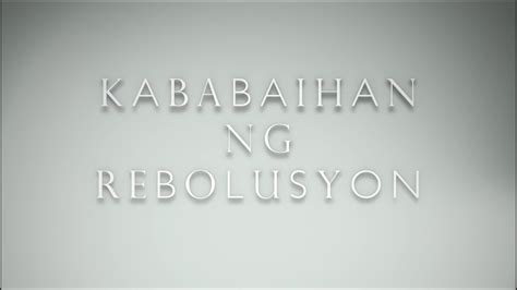 Kababaihan Ng Rebolusyon Women In The Revolution Youtube