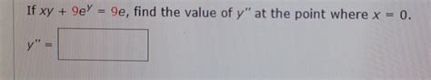 Solved If Xy9ey9e Find The Value Of Y′′ At The Point